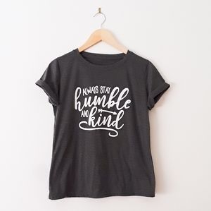 Slogan tshirt: "Always Stay Humble And Kind"